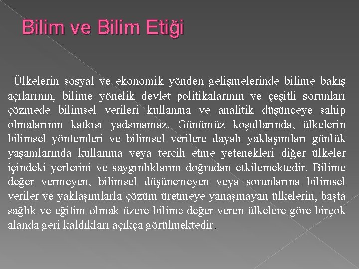 Bilim ve Bilim Etiği Ülkelerin sosyal ve ekonomik yönden gelişmelerinde bilime bakış açılarının, bilime