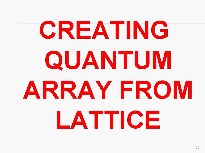 CREATING QUANTUM ARRAY FROM LATTICE 25 
