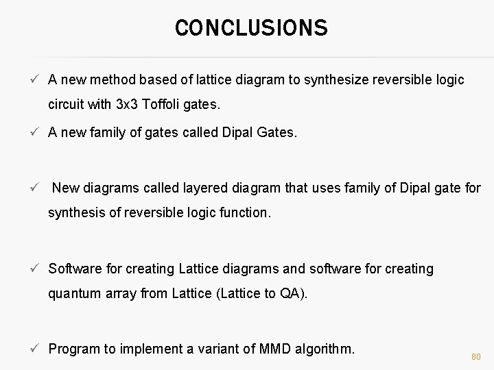 CONCLUSIONS ü A new method based of lattice diagram to synthesize reversible logic circuit