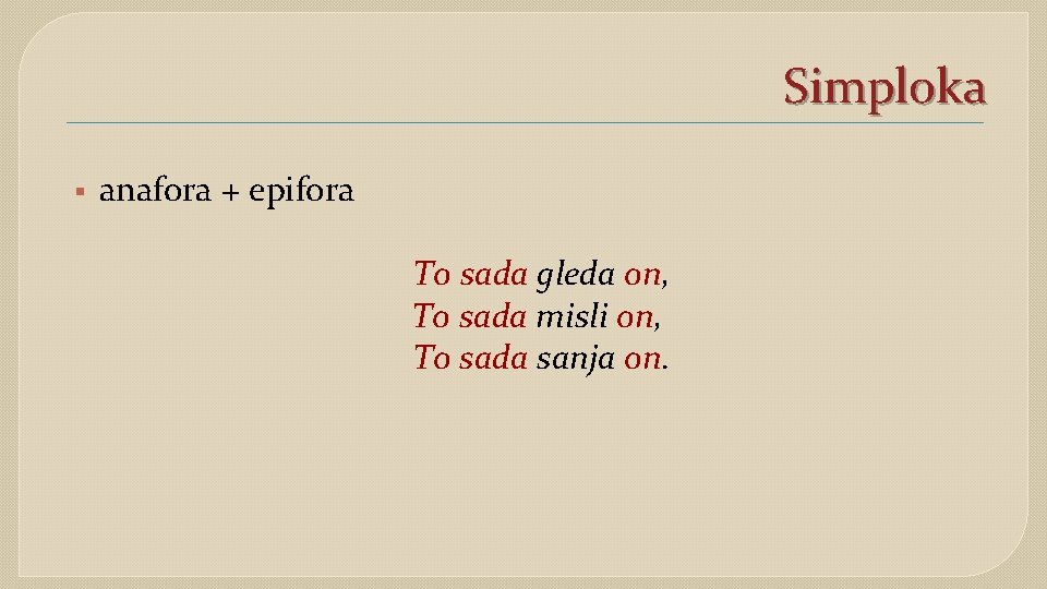 Simploka § anafora + epifora To sada gleda on, To sada misli on, To