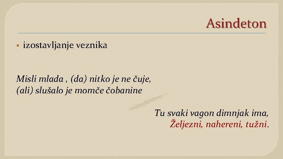 Asindeton § izostavljanje veznika Misli mlada , (da) nitko je ne čuje, (ali) slušalo Asindeton § izostavljanje veznika Misli mlada , (da) nitko je ne čuje, (ali) slušalo