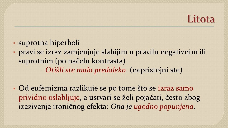 Litota § § § suprotna hiperboli pravi se izraz zamjenjuje slabijim u pravilu negativnim