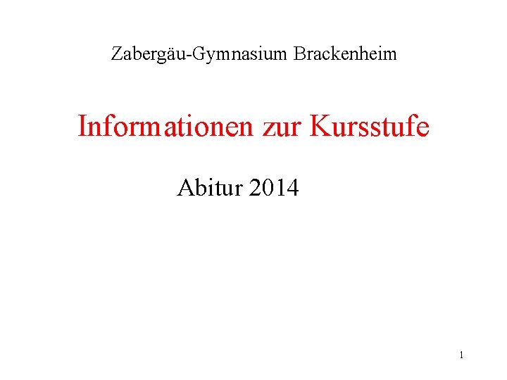 Zabergäu-Gymnasium Brackenheim Informationen zur Kursstufe Abitur 2014 1 