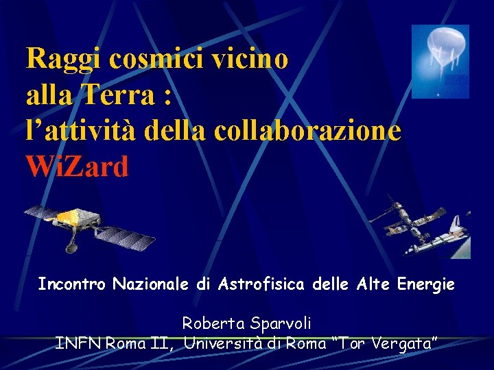 Raggi cosmici vicino alla Terra : l’attività della collaborazione Wi. Zard Incontro Nazionale di