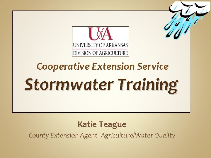 Cooperative Extension Service Stormwater Training Katie Teague County Extension Agent- Agriculture/Water Quality 