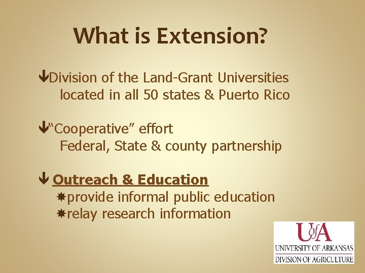 What is Extension? êDivision of the Land-Grant Universities located in all 50 states &