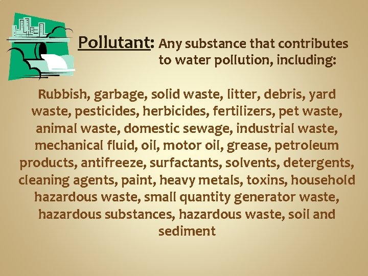 Pollutant: Any substance that contributes to water pollution, including: Rubbish, garbage, solid waste, litter,