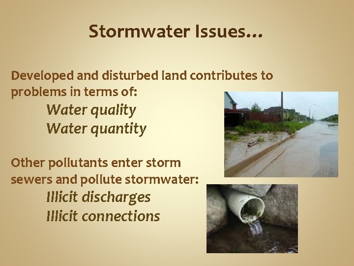 Stormwater Issues… Developed and disturbed land contributes to problems in terms of: Water quality