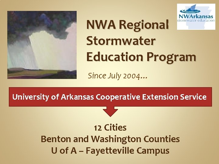 NWA Regional Stormwater Education Program Since July 2004… University of Arkansas Cooperative Extension Service