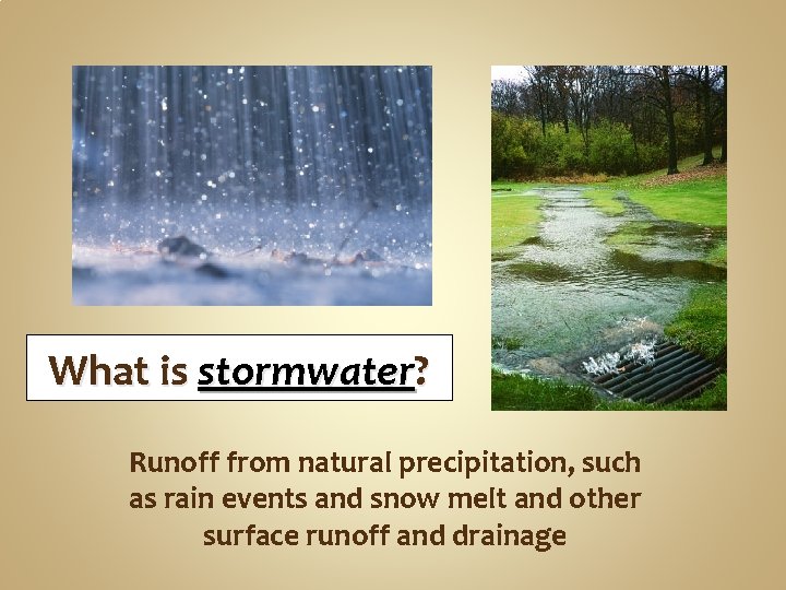 What is stormwater? Runoff from natural precipitation, such as rain events and snow melt