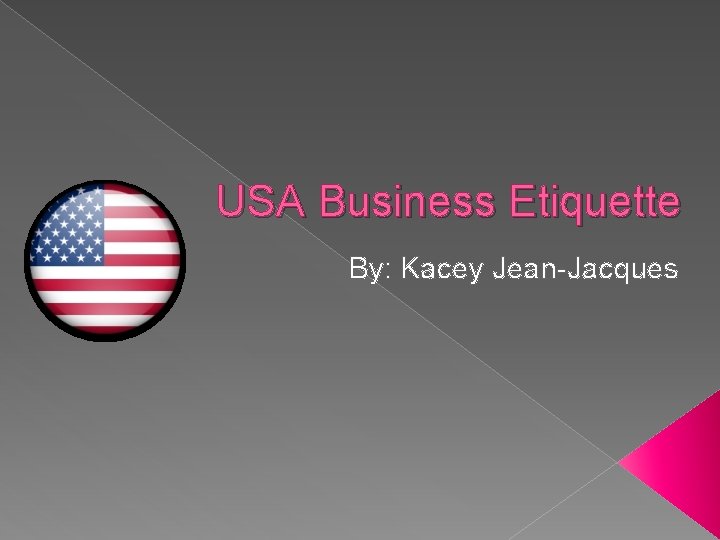 USA Business Etiquette By: Kacey Jean-Jacques 