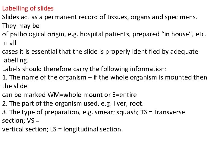 Labelling of slides Slides act as a permanent record of tissues, organs and specimens.