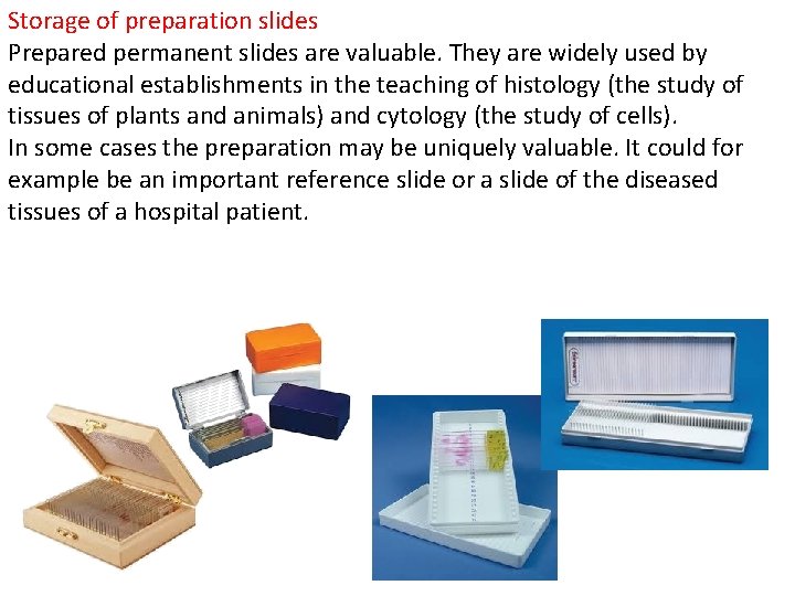 Storage of preparation slides Prepared permanent slides are valuable. They are widely used by