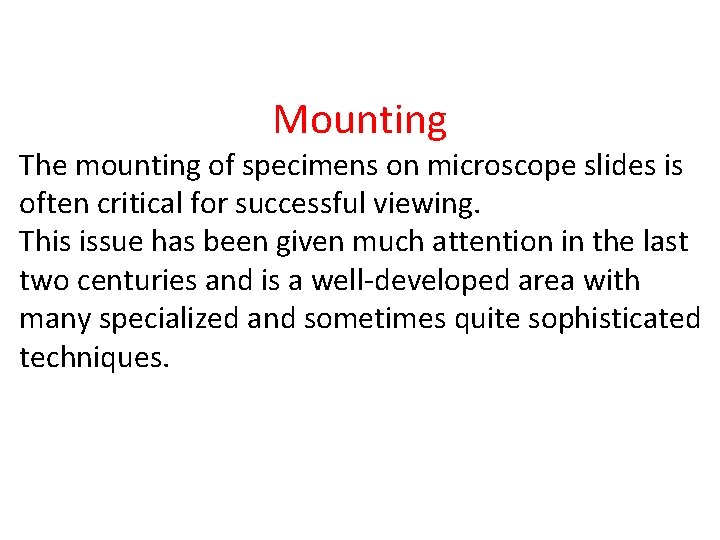 Mounting The mounting of specimens on microscope slides is often critical for successful viewing.