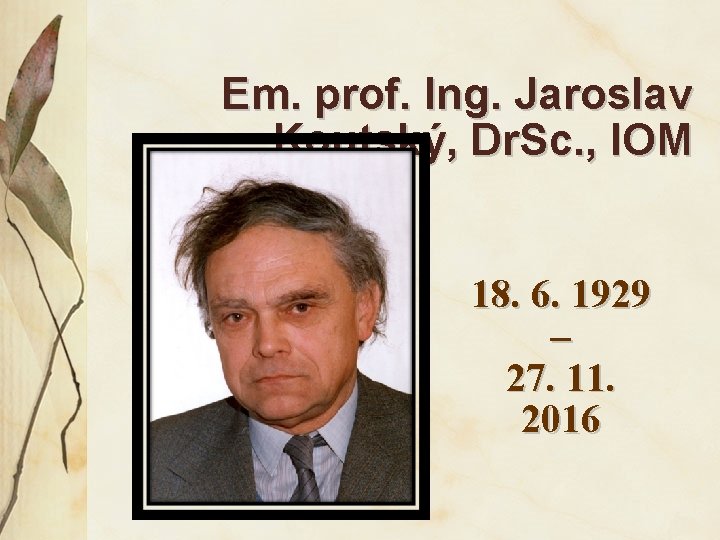 Em. prof. Ing. Jaroslav Koutský, Dr. Sc. , IOM 18. 6. 1929 – 27.