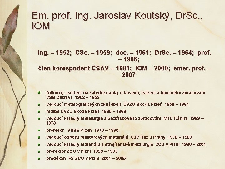 Em. prof. Ing. Jaroslav Koutský, Dr. Sc. , IOM Ing. – 1952; CSc. –