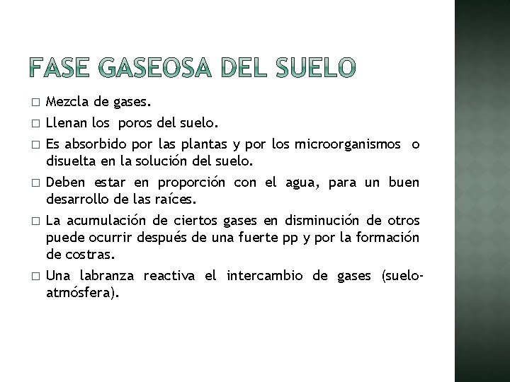 � � � Mezcla de gases. Llenan los poros del suelo. Es absorbido por