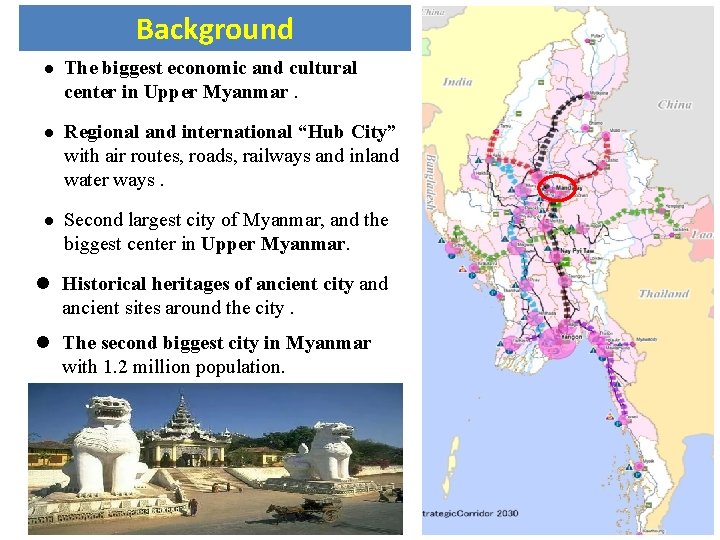 Background l The biggest economic and cultural center in Upper Myanmar. l Regional and