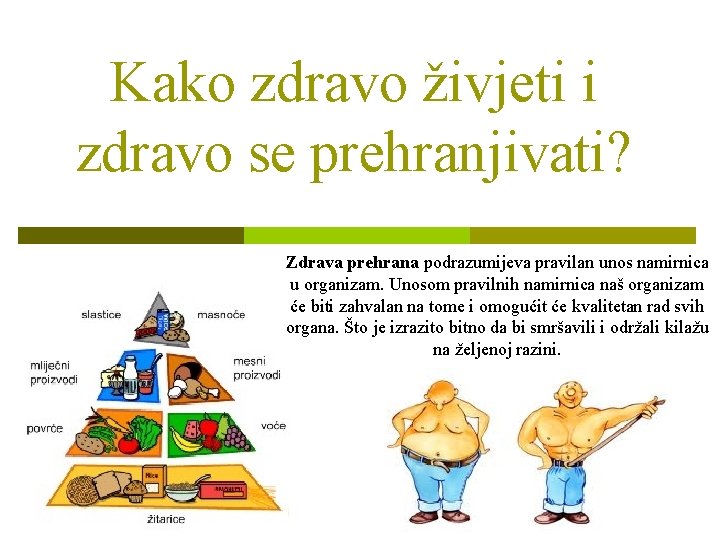 Kako zdravo živjeti i zdravo se prehranjivati? Zdrava prehrana podrazumijeva pravilan unos namirnica u