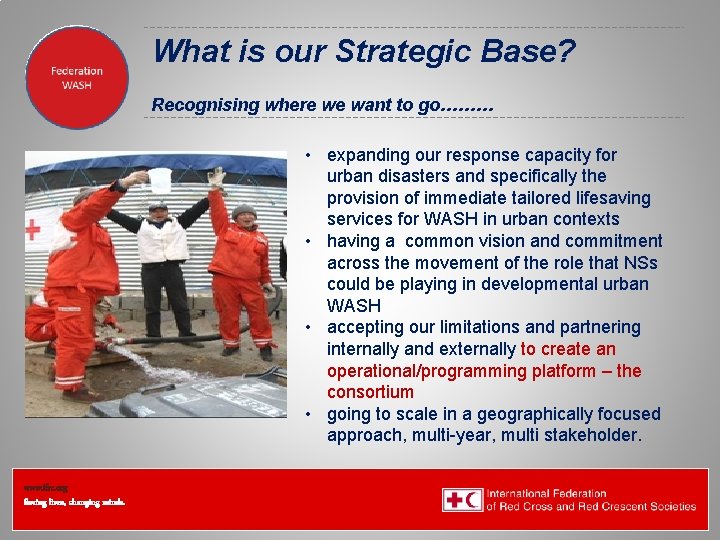 Federation Health Wat. San/EH What is our Strategic Base? Recognising where we want to