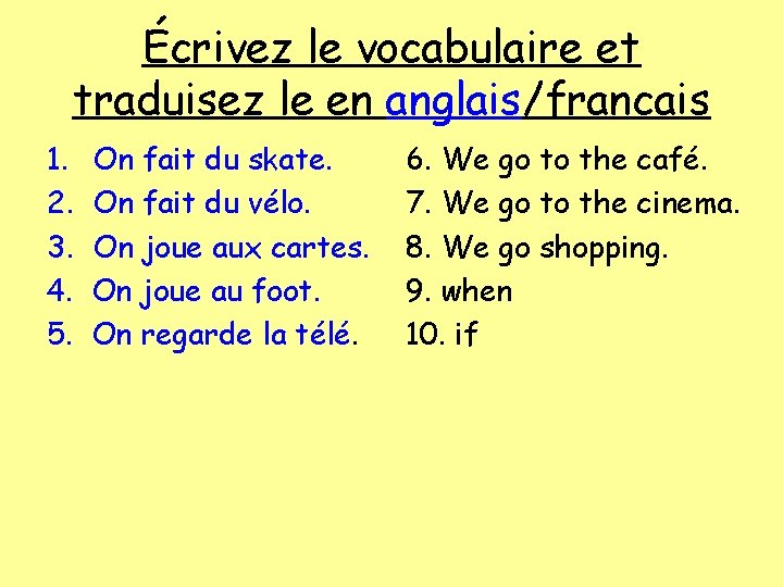 Écrivez le vocabulaire et traduisez le en anglais/francais 1. 2. 3. 4. 5. On