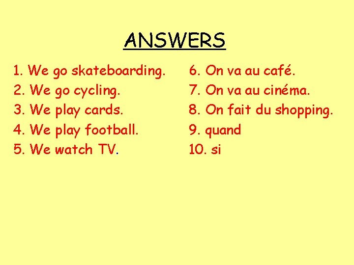 ANSWERS 1. We go skateboarding. 2. We go cycling. 3. We play cards. 4.