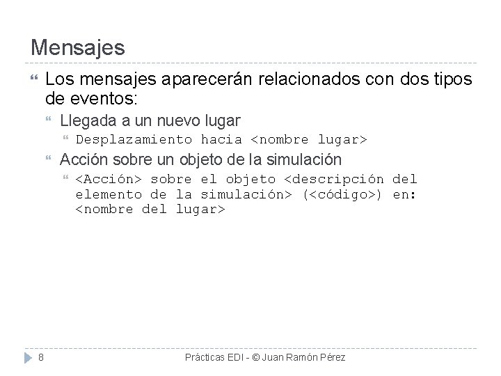 Mensajes Los mensajes aparecerán relacionados con dos tipos de eventos: Llegada a un nuevo