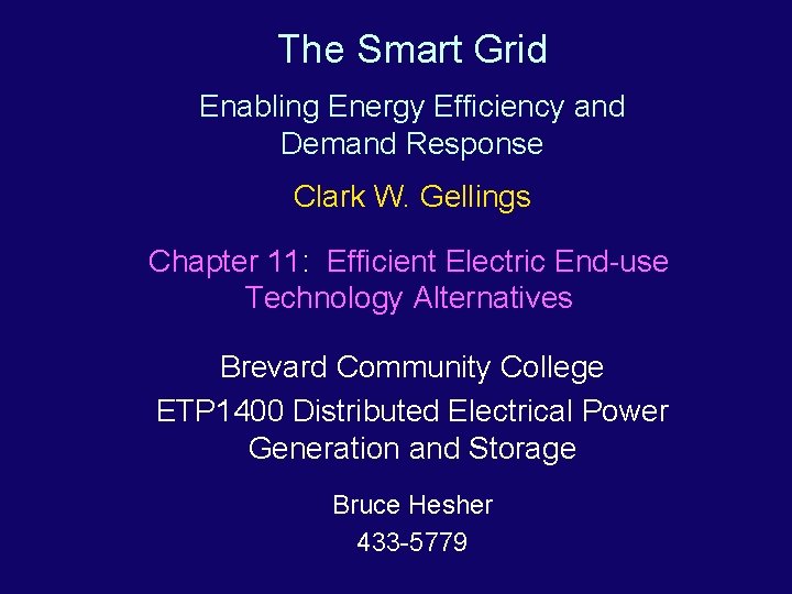The Smart Grid Enabling Energy Efficiency and Demand Response Clark W. Gellings Chapter 11: