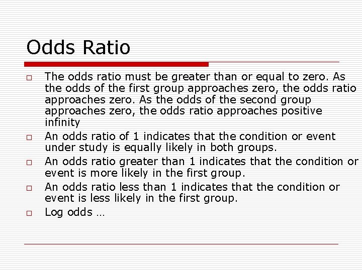 Odds Ratio o o The odds ratio must be greater than or equal to