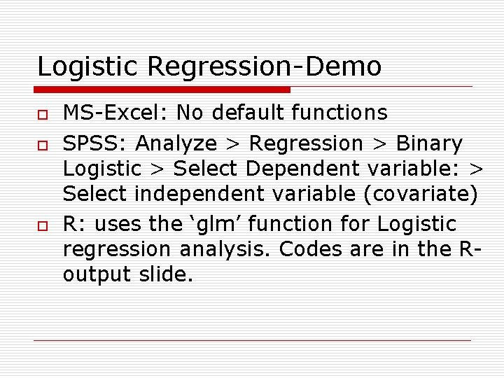 Logistic Regression-Demo o MS-Excel: No default functions SPSS: Analyze > Regression > Binary Logistic