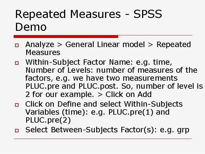Repeated Measures - SPSS Demo o o Analyze > General Linear model > Repeated