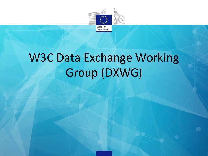 W 3 C Data Exchange Working Group (DXWG) 