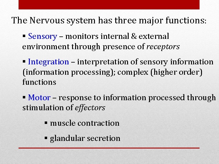 The Nervous system has three major functions: § Sensory – monitors internal & external