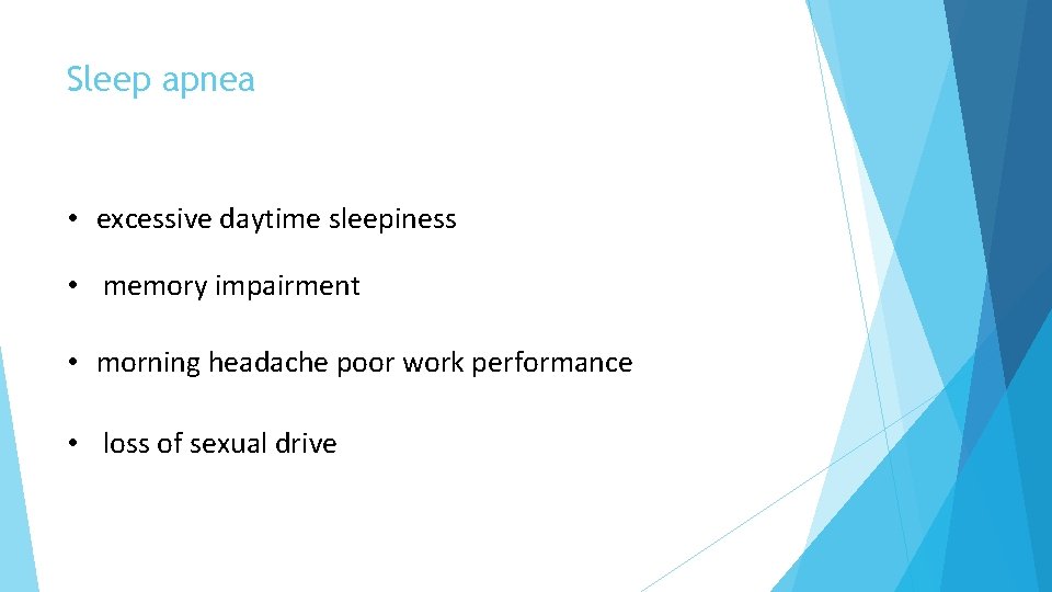 Sleep apnea • excessive daytime sleepiness • memory impairment • morning headache poor work