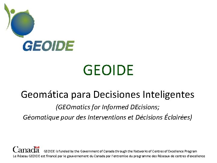 GEOIDE Geomática para Decisiones Inteligentes (GEOmatics for Informed DEcisions; Géomatique pour des Interventions et