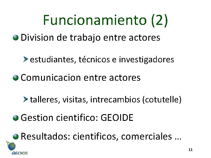 Funcionamiento (2) Division de trabajo entre actores estudiantes, técnicos e investigadores Comunicacion entre actores