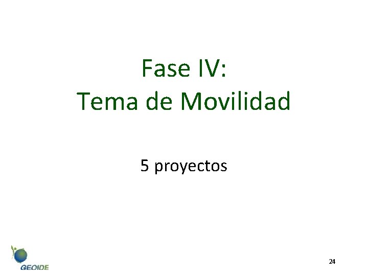 Fase IV: Tema de Movilidad 5 proyectos 24 