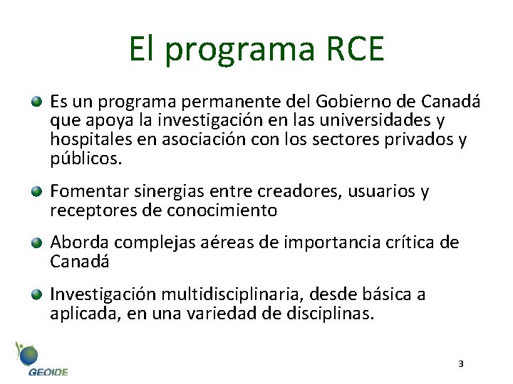 El programa RCE Es un programa permanente del Gobierno de Canadá que apoya la