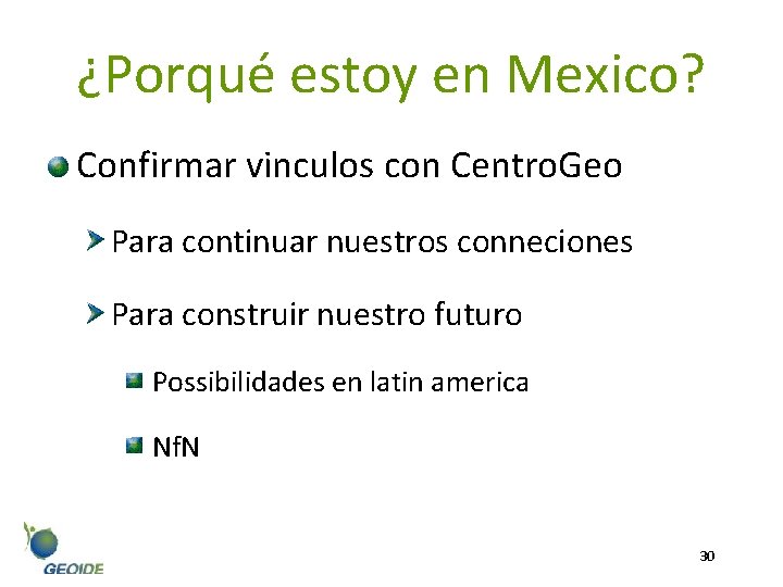 ¿Porqué estoy en Mexico? Confirmar vinculos con Centro. Geo Para continuar nuestros conneciones Para