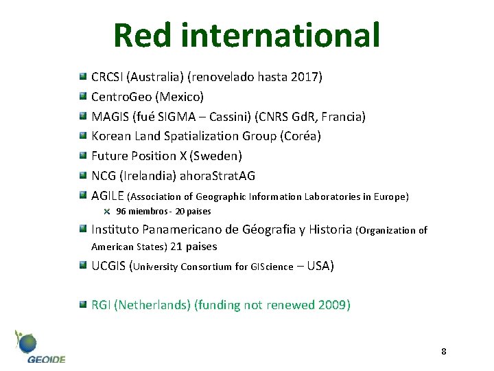Red international CRCSI (Australia) (renovelado hasta 2017) Centro. Geo (Mexico) MAGIS (fué SIGMA –