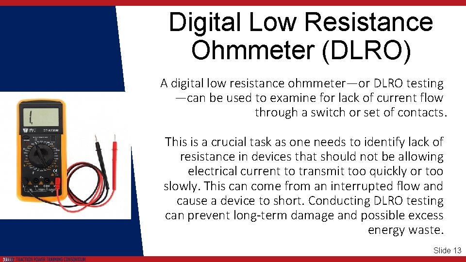 Digital Low Resistance Ohmmeter (DLRO) A digital low resistance ohmmeter—or DLRO testing —can be