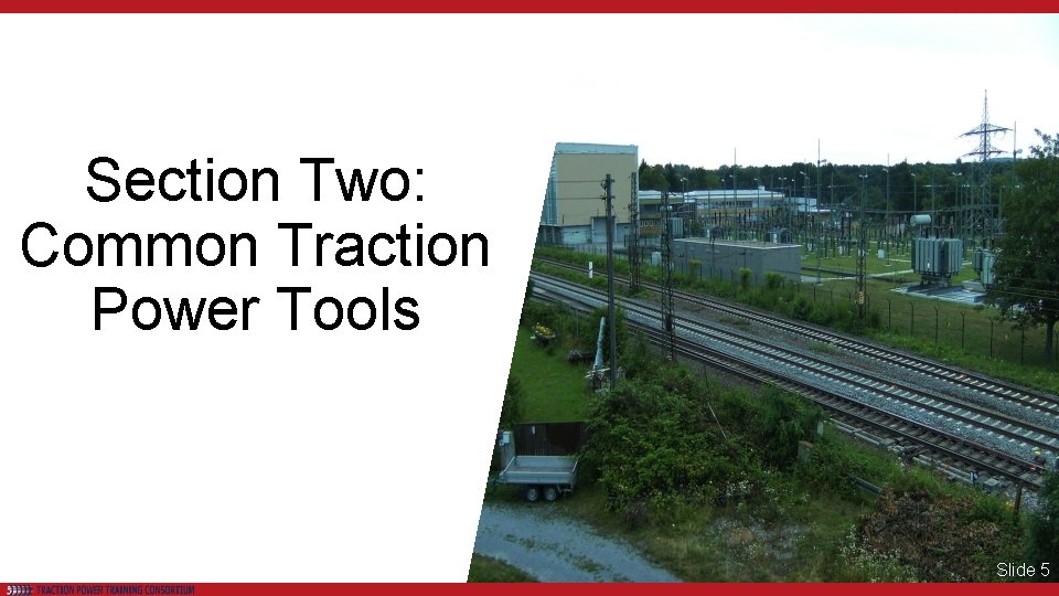 Section Two: Common Traction Power Tools Slide 5 