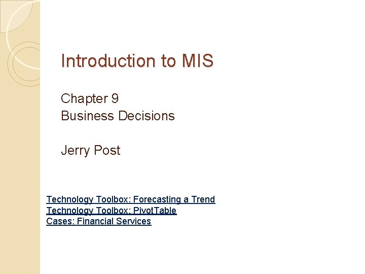 Introduction to MIS Chapter 9 Business Decisions Jerry Post Technology Toolbox: Forecasting a Trend