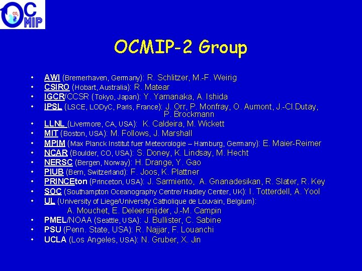 OCMIP-2 Group • • • • AWI (Bremerhaven, Germany): R. Schlitzer, M. -F. Weirig