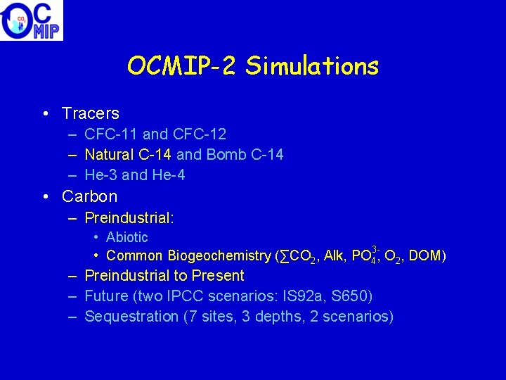 OCMIP-2 Simulations • Tracers – CFC-11 and CFC-12 – Natural C-14 and Bomb C-14