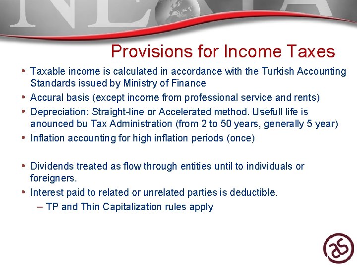 Provisions for Income Taxes • Taxable income is calculated in accordance with the Turkish