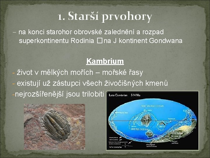 1. Starší prvohory – na konci starohor obrovské zalednění a rozpad superkontinentu Rodinia �na