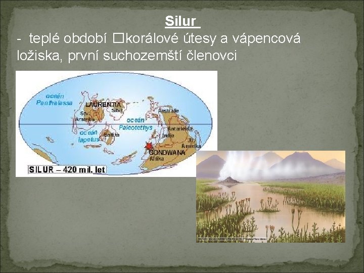 Silur - teplé období �korálové útesy a vápencová ložiska, první suchozemští členovci 