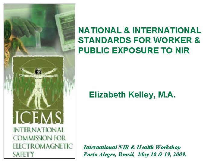 NATIONAL & INTERNATIONAL STANDARDS FOR WORKER & PUBLIC EXPOSURE TO NIR Elizabeth Kelley, M.