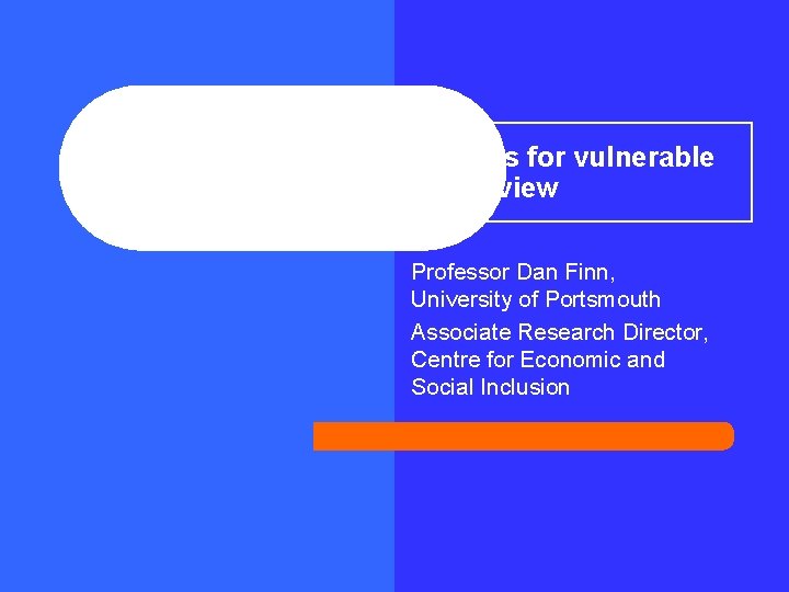 Active Labour Market policies for vulnerable groups : an overview Professor Dan Finn, University